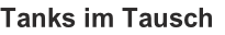 Tanks im Tausch